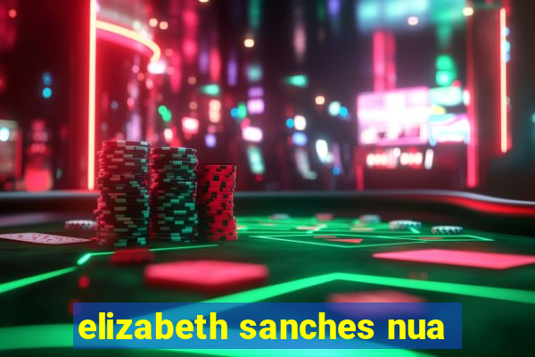 elizabeth sanches nua